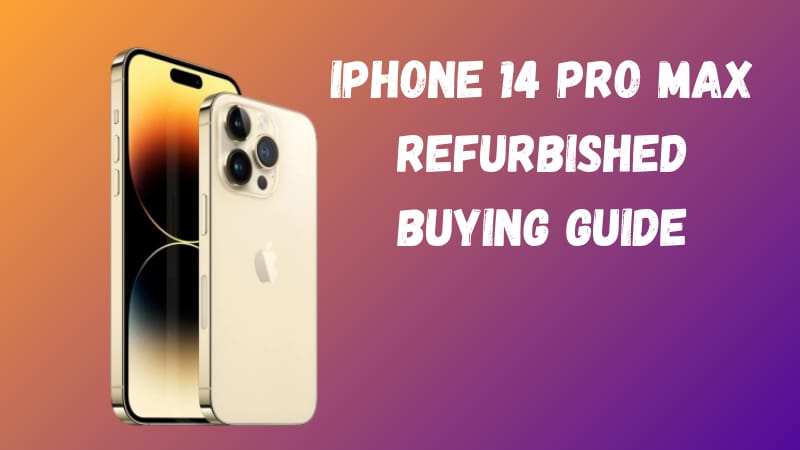iPhone 14 Pro Max Refurbished Buying Guide